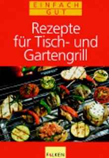 Rezepte für Tischgrill und Gartengrill