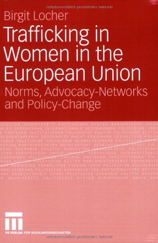 Trafficking in Women in the European Union: Norms, Advocacy-Networks and Policy-Change