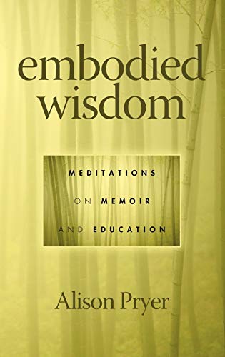 Embodied Wisdom: Meditations on Memoir and Education (Hc)