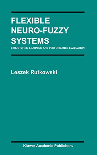 Flexible Neuro-Fuzzy Systems: Structures, Learning and Performance Evaluation (The Springer International Series in Engineering and Computer Science, 771, Band 771)