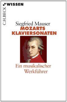 Mozarts Klaviersonaten: Ein musikalischer Werkführer