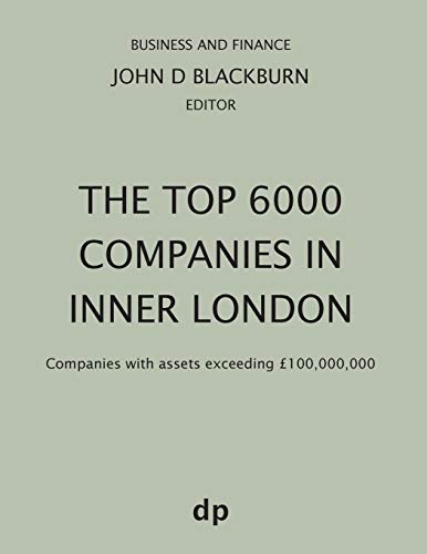 The Top 6000 Companies in Inner London: Companies with assets exceeding £100,000,000 (Business and Finance)