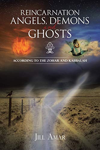 Reincarnation Angels, Demons and Ghosts: According to the Zohar and Kabbalah
