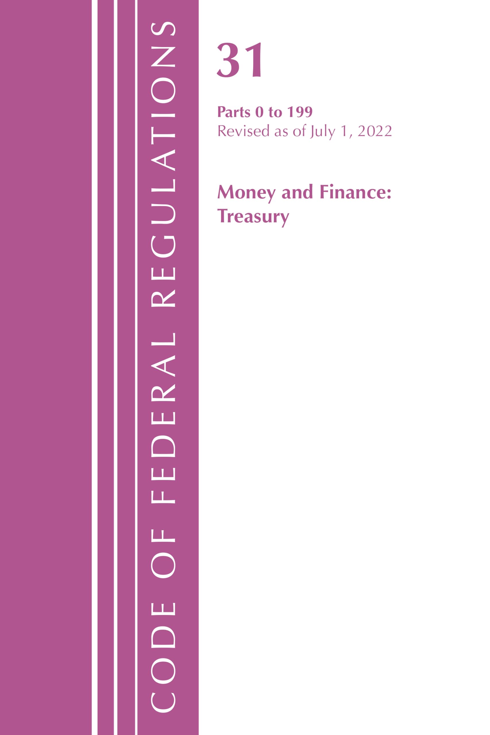 Code of Federal Regulations, Title 31 Money and Finance 0-199, Revised as of July 1, 2021