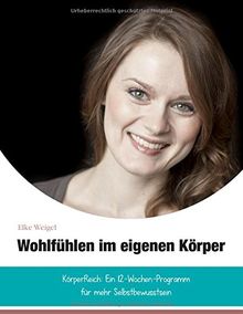 Wohlfühlen im eigenen Körper: KörperReich: das 12-Wochen-Programm für mehr Selbstbewusstsein