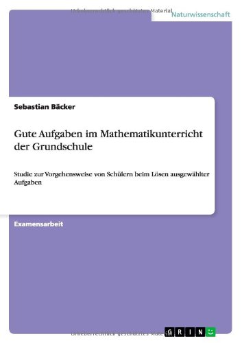 Gute Aufgaben im Mathematikunterricht der Grundschule: Studie zur Vorgehensweise von Schülern beim Lösen ausgewählter Aufgaben