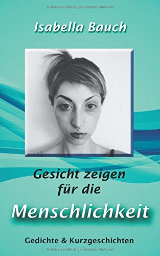 Gesicht zeigen für die Menschlichkeit: Gedichte & Kurzgeschichten