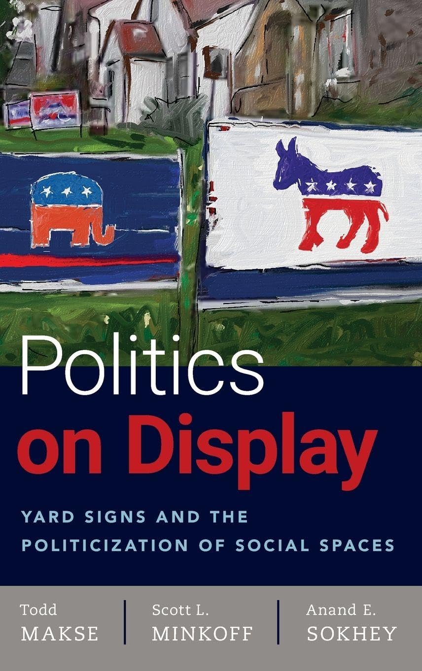 Politics on Display: Yard Signs and the Politicization of Social Spaces