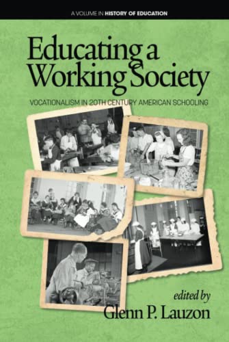 Educating a Working Society: Vocationalism, the Smith-Hughes Act, and Modern America: Vocationalism in 20th Century American Schooling (hc) (History of Education)