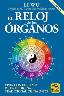 El reloj de los órganos : vivir con el ritmo de la Medicina Tradicional China, MTC (Biblioteca del Bienestar, Band 1)