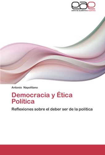Democracia y Ética Política: Reflexiones sobre el deber ser de la política