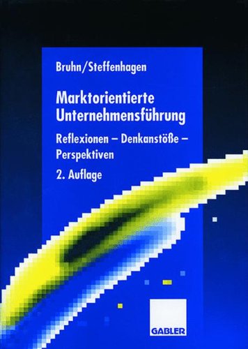 Marktorientierte Unternehmensführung: Reflexionen - Denkanstöße - Perspektiven (German Edition)