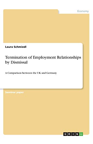 Termination of Employment Relationships by Dismissal: A Comparison between the UK and Germany