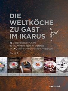 Die Weltköche zu Gast im Ikarus: 12 wegweisende Chefs aus 5 Kontinenten im Portrait mit 60 außergewöhnlichen Rezepten