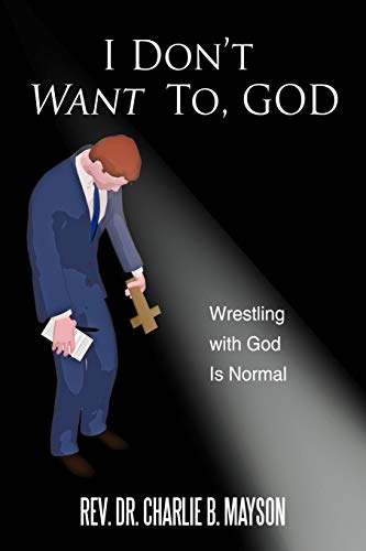 I Don't Want to, God: Wrestling With God is Normal