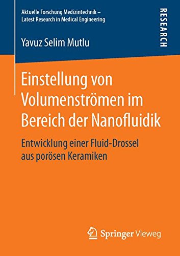 Einstellung von Volumenströmen im Bereich der Nanofluidik: Entwicklung einer Fluid-Drossel aus porösen Keramiken (Aktuelle Forschung Medizintechnik - Latest Research in Medical Engineering)