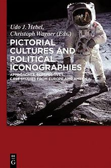Pictorial Cultures and Political Iconographies: Approaches, Perspectives, Case Studies from Europe and America