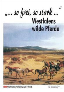 So frei so stark. Westfalens wilde Pferde