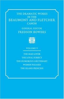 Dramtc Wrks Beaumont Fletcher v5: Volume 5, the Mad Lover, the Loyal Subject, the Humorous Lieutenant, Women Pleased, the Island (Dramatic Works in the Beaumont and Fletcher Canon)