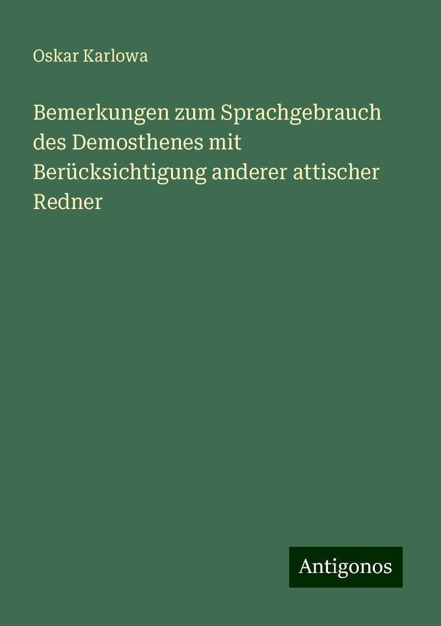 Bemerkungen zum Sprachgebrauch des Demosthenes mit Berücksichtigung anderer attischer Redner