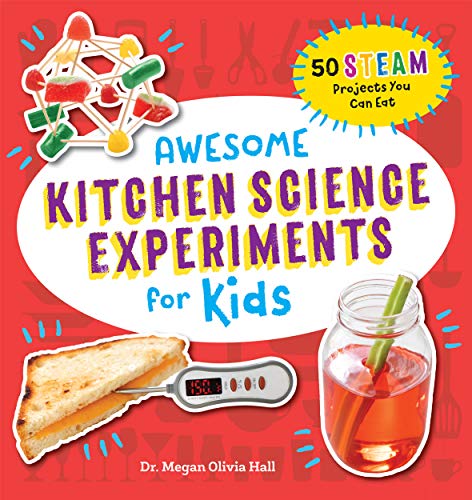 Hall, Megan Olivia Awesome Kitchen Science Experiments For Kids, 50 Steam Projects You Can Eat! (Awesome Steam Activities For Kids)