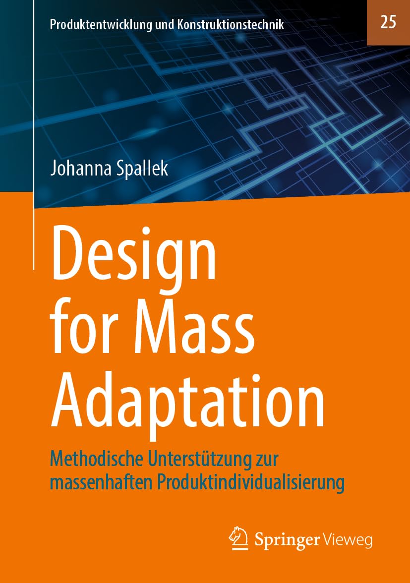 Design for Mass Adaptation: Methodische Unterstützung zur massenhaften Produktindividualisierung (Produktentwicklung und Konstruktionstechnik, 25, Band 25)