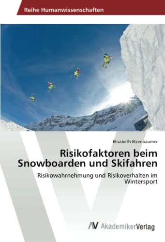 Risikofaktoren beim Snowboarden und Skifahren: Risikowahrnehmung und Risikoverhalten im Wintersport