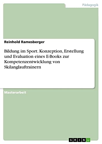 Bildung im Sport. Konzeption, Erstellung und Evaluation eines E-Books zur Kompetenzentwicklung von Skilanglauftrainern: Magisterarbeit
