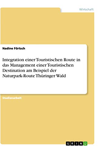 Integration einer Touristischen Route in das Management einer Touristischen Destination am Beispiel der Naturpark-Route Thüringer Wald