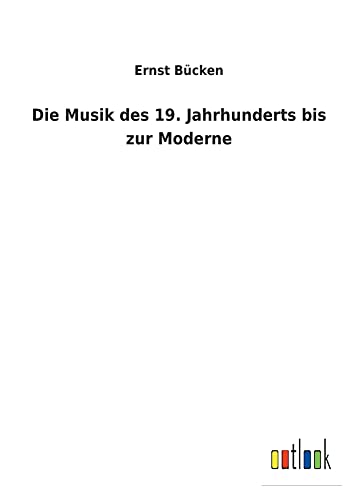 Die Musik des 19. Jahrhunderts bis zur Moderne