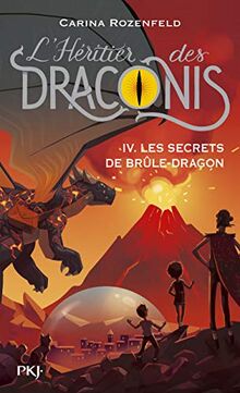 L'héritier des Draconis. Vol. 4. Les secrets de Brûle-Dragon