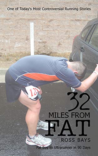 32 Miles From Fat: Fat Boy to Ultrarunner in 90 Days