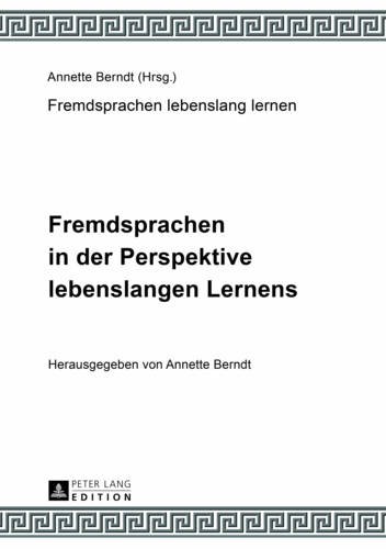 Fremdsprachen in der Perspektive lebenslangen Lernens: Unter Mitarbeit von Claudia-Elfriede Oechel-Metzner (Fremdsprachen lebenslang lernen)