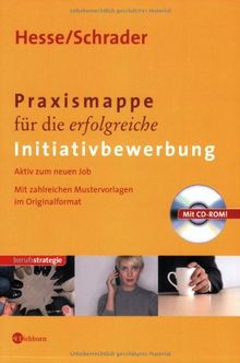 Praxismappe für die erfolgreiche Initiativbewerbung - Aktiv zum neuen Job. Mit zahlreichen Mustervorlagen im Originalformat