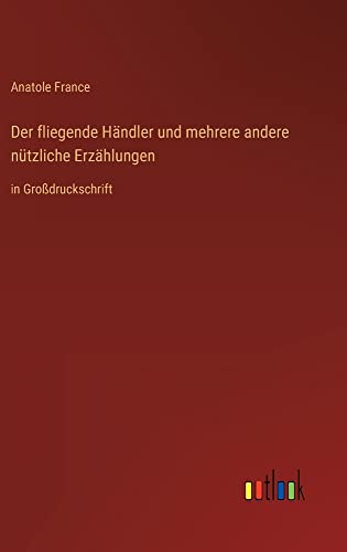 Der fliegende Händler und mehrere andere nützliche Erzählungen: in Großdruckschrift