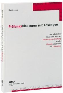 Prüfungsklausuren mit Lösungen, Band 2009: Die offiziellen Klausuren aus der Steuerberater-Prüfung 2008/2009 sowie Übungsklausuren zu den jeweiligen Prüfungsgebieten mit Lösungen