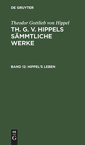 Hippel’s Leben (Theodor Gottlieb von Hippel: Th. G. v. Hippels sämmtliche Werke)
