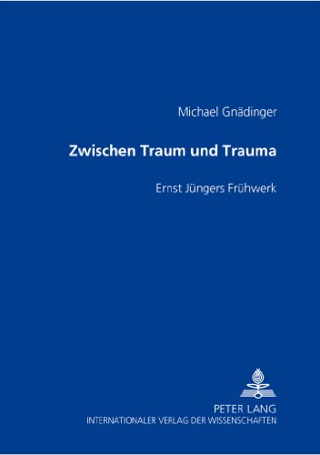 Zwischen Traum und Trauma: Ernst Jüngers Frühwerk