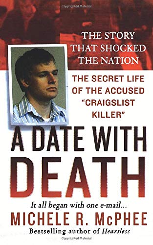 McPhee, Michele R. A Date With Death, The Secret Life Of The Accused Craigslist Killer