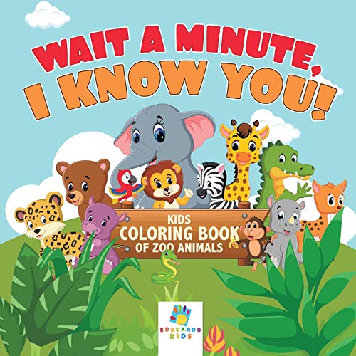 Wait a Minute, I Know You! Kids Coloring Book of Zoo Animals