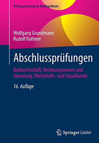 Abschlussprüfungen: Bankwirtschaft, Rechnungswesen und Steuerung, Wirtschafts- und Sozialkunde (Prüfungstraining für Bankkaufleute)
