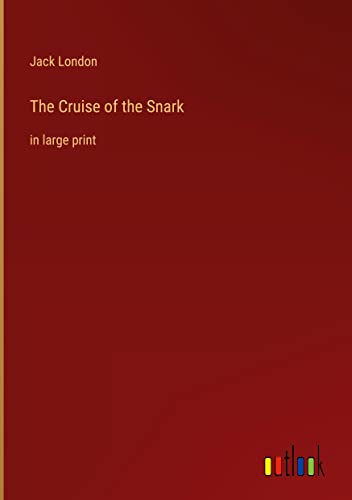 The Cruise of the Snark: in large print