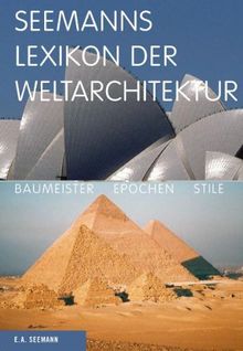 Seemanns Lexikon der Weltarchitektur: Baumeister, Epochen, Stile