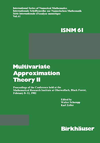 Multivariate Approximation Theory Ii: Proceedings of the Conference held at the Mathematical Research Institute at Oberwolfach, Black Forest, February ... Series of Numerical Mathematics, 61, Band 61)