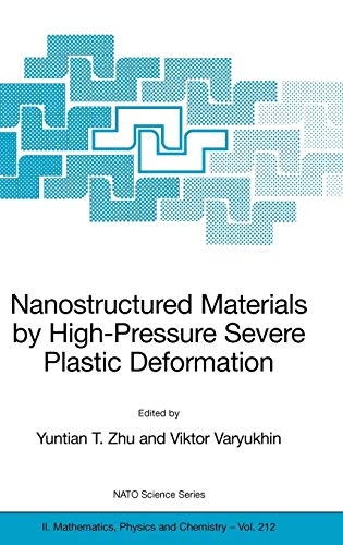 Nanostructured Materials by High-Pressure Severe Plastic Deformation (NATO Science Series II: Mathematics, Physics and Chemistry, 212, Band 212)