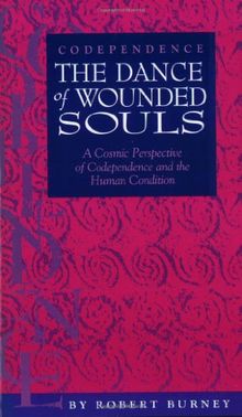 Codependence: The dance of wounded souls : a cosmic perspective of codependence and the human condition