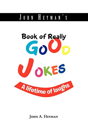 John Heyman's Book of Really Good Jokes: A lifetime of laughs