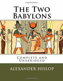 The Two Babylons: The Only Fully Complete 7th Edition!