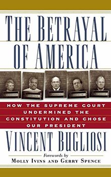 The Betrayal of America: How the Supreme Court Undermined the Constitution and Chose Our President (Nation Books)