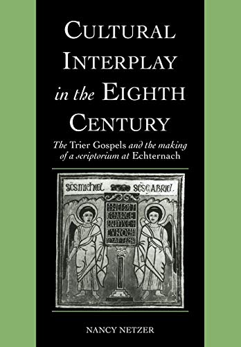 Cultural Interplay in the Eighth Century: The Trier Gospels and the Makings of a Scriptorium at Echternach (Cambridge Studies in Palaeography and Codicology, Band 3)